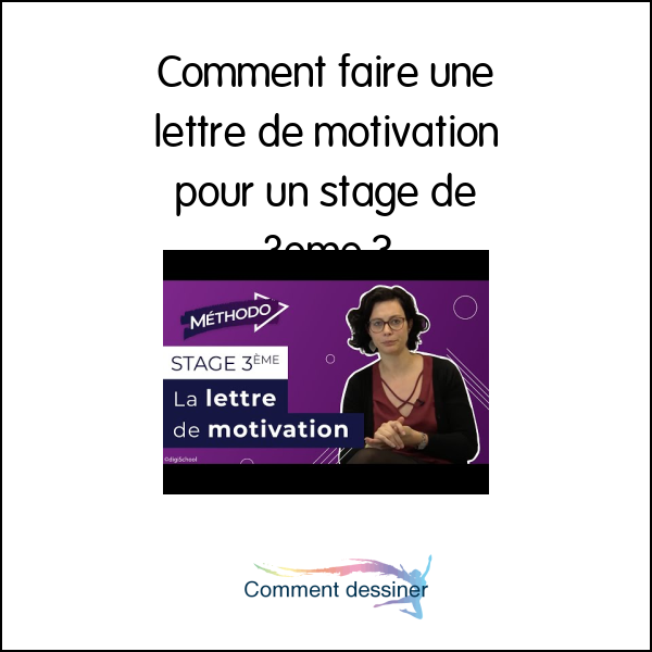 Comment faire une lettre de motivation pour un stage de 3ème